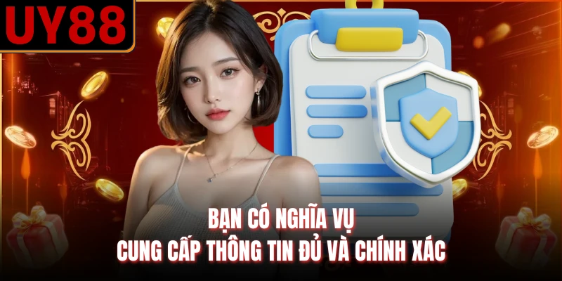 Bạn có nghĩa vụ cung cấp thông tin đủ và chính xác