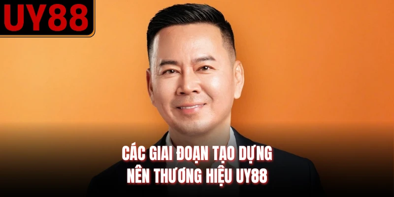 Các giai đoạn tạo dựng nên thương hiệu UY88