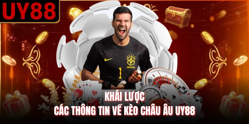 Khái lược các thông tin về kèo châu Âu UY88