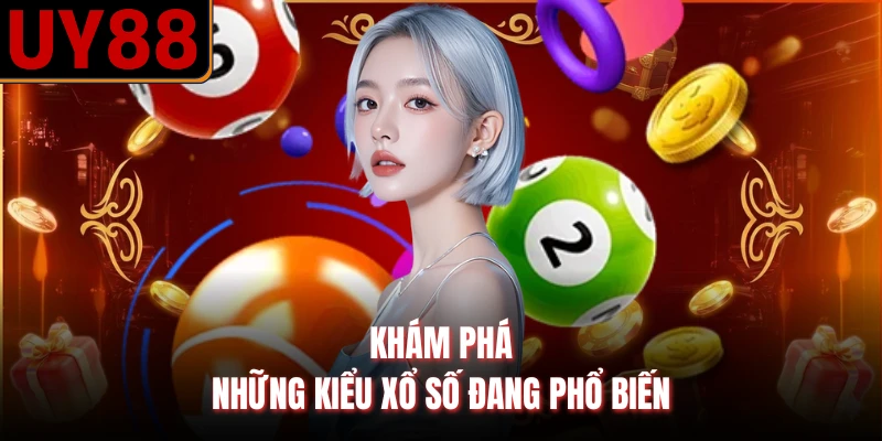 Khám phá những kiểu xổ số đang phổ biến