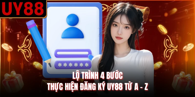 Lộ trình 4 bước thực hiện đăng ký UY88 từ A - Z 
