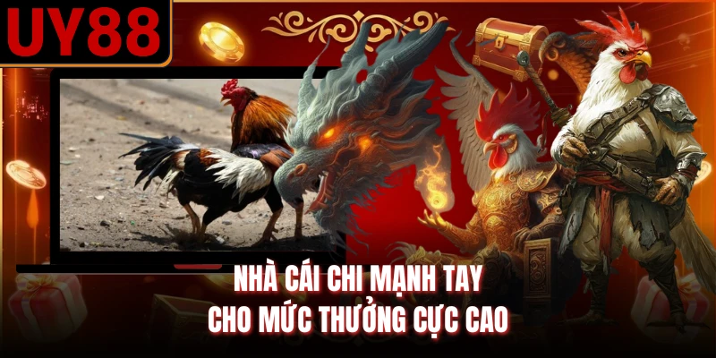 Nhà cái chi mạnh tay cho mức thưởng cực cao