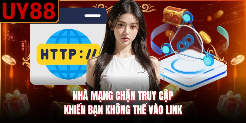 Nhà mạng chặn truy cập khiến bạn không thể vào link