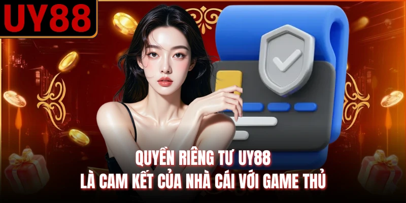 Quyền riêng tư UY88 là cam kết của nhà cái với game thủ