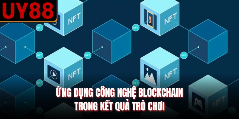 Ứng dụng công nghệ blockchain trong kết quả trò chơi